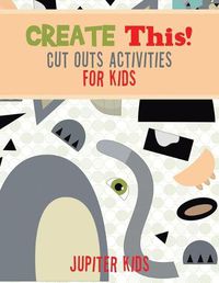 Cover image for Create This! Cut Outs Activities for Kids