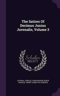 Cover image for The Satires of Decimus Junius Juvenalis, Volume 3