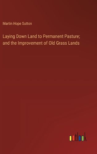 Cover image for Laying Down Land to Permanent Pasture; and the Improvement of Old Grass Lands