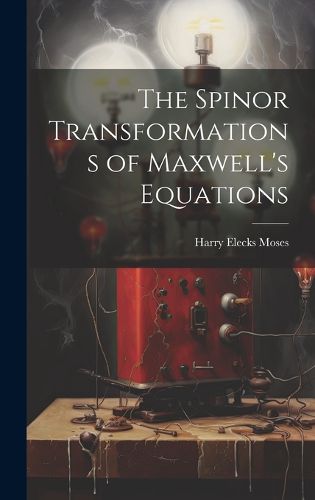 Cover image for The Spinor Transformations of Maxwell's Equations