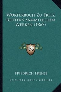 Cover image for Worterbuch Zu Fritz Reuter's Sammtlichen Werken (1867)