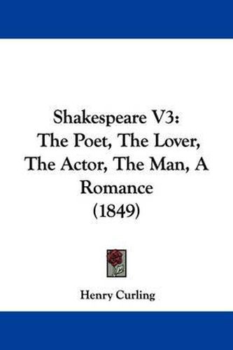 Cover image for Shakespeare V3: The Poet, The Lover, The Actor, The Man, A Romance (1849)