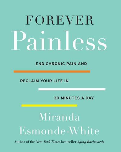 Cover image for Forever Painless: End Chronic Pain and Reclaim Your Life in 30 Minutes a Day