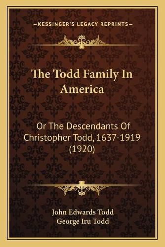 The Todd Family in America: Or the Descendants of Christopher Todd, 1637-1919 (1920)