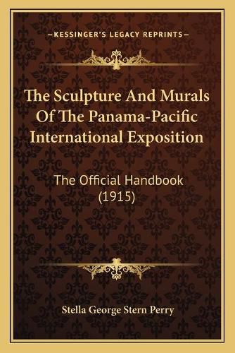 Cover image for The Sculpture and Murals of the Panama-Pacific International Exposition: The Official Handbook (1915)