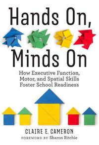 Cover image for Hands On, Minds On: How Executive Function, Motor, and Spatial Skills Foster School Readiness