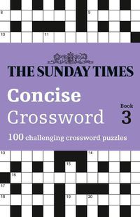 Cover image for The Sunday Times Concise Crossword Book 3: 100 Challenging Crossword Puzzles