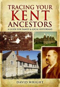 Cover image for Tracing Your Kent Ancestors: A Guide for Family and Local Historians