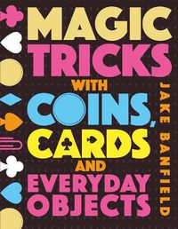 Cover image for Magic Tricks with Coins, Cards and Everyday Objects
