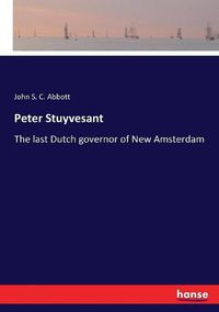 Cover image for Peter Stuyvesant: The last Dutch governor of New Amsterdam