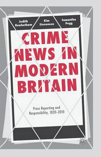 Cover image for Crime News in Modern Britain: Press Reporting and Responsibility, 1820-2010