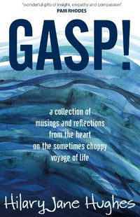 Cover image for GASP!: A collection of musings and reflections from the heart on the sometimes choppy voyage of life