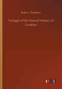 Cover image for Vestiges of the Natural History of Creation