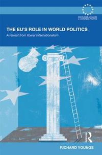 Cover image for The EU's Role in World Politics: A Retreat from Liberal Internationalism