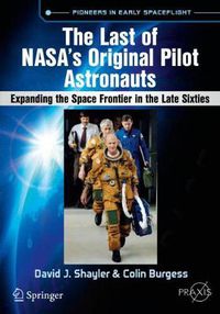 Cover image for The Last of NASA's Original Pilot Astronauts: Expanding the Space Frontier in the Late Sixties