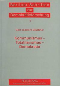 Cover image for Kommunismus - Totalitarismus - Demokratie: Studien Zu Einer Saekularen Auseinandersetzung