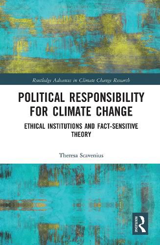 Cover image for Political Responsibility for Climate Change: Ethical Institutions and Fact-Sensitive Theory