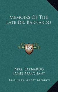 Cover image for Memoirs of the Late Dr. Barnardo