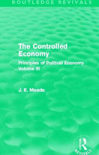 Cover image for The Controlled Economy  (Routledge Revivals): Principles of Political Economy Volume III