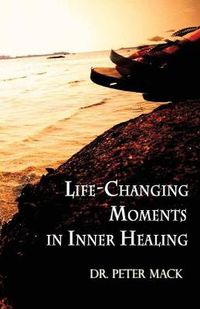 Cover image for Life Changing Moments in Inner Healing