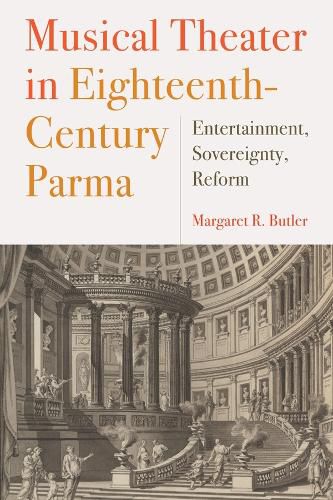 Cover image for Musical Theater in Eighteenth-Century Parma: Entertainment, Sovereignty, Reform