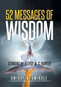Cover image for 52 Messages of Wisdom: Sermons by Bishop W. C. Hunter