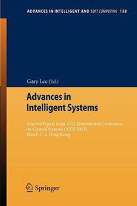 Cover image for Advances in Intelligent Systems: Selected papers from 2012 International Conference on Control Systems (ICCS 2012), March 1-2, Hong Kong