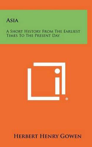 Asia: A Short History from the Earliest Times to the Present Day