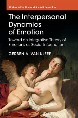 Cover image for The Interpersonal Dynamics of Emotion: Toward an Integrative Theory of Emotions as Social Information