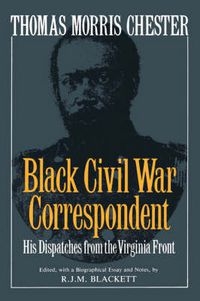 Cover image for Thomas Morris Chester, Black Civil War Correspondent