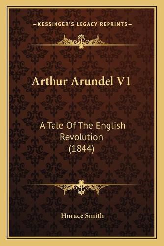 Cover image for Arthur Arundel V1: A Tale of the English Revolution (1844)