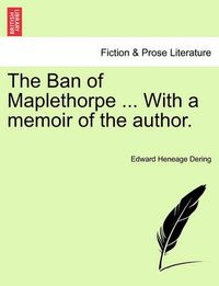 Cover image for The Ban of Maplethorpe ... with a Memoir of the Author.