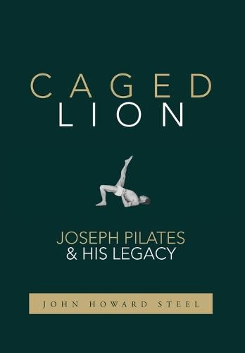 Cover image for Caged Lion: Joseph Pilates and His Legacy