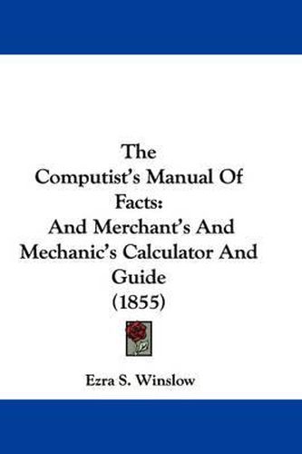 Cover image for The Computist's Manual of Facts: And Merchant's and Mechanic's Calculator and Guide (1855)