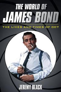 Cover image for The World of James Bond: The Lives and Times of 007