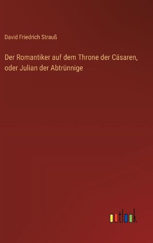 Cover image for Der Romantiker auf dem Throne der Caesaren, oder Julian der Abtruennige