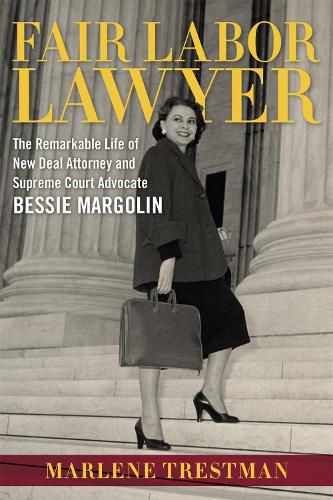 Cover image for Fair Labor Lawyer: The Remarkable Life of New Deal Attorney and Supreme Court Advocate Bessie Margolin