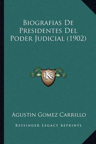 Cover image for Biografias de Presidentes del Poder Judicial (1902)