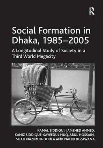 Cover image for Social Formation in Dhaka, 1985-2005: A Longitudinal Study of Society in a Third World Megacity