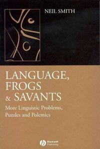 Cover image for Language, Frogs and Savants: More Linguistic Problems, Puzzles and Polemics