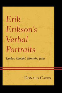 Cover image for Erik Erikson's Verbal Portraits: Luther, Gandhi, Einstein, Jesus