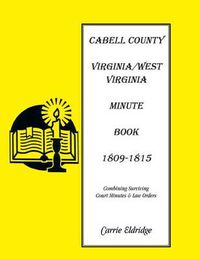 Cover image for Minute Books: Cabell County, [West] Virginia Minute Book 1, 1809-1815