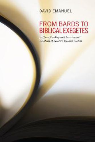 Cover image for From Bards to Biblical Exegetes: A Close Reading and Intertextual Analysis of Selected Exodus Psalms