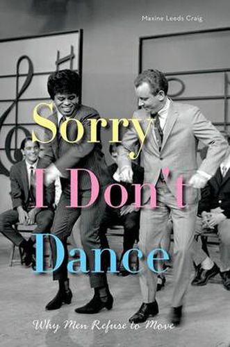 Cover image for Sorry I Don't Dance: Why Men Refuse to Move