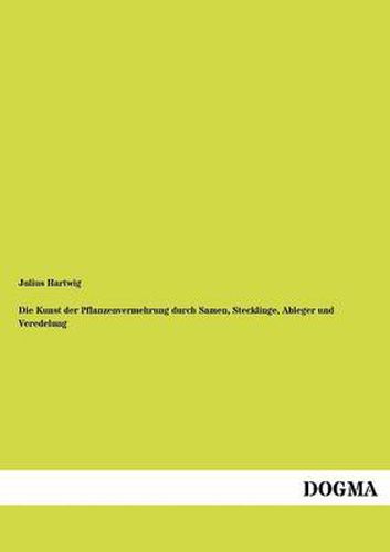 Cover image for Die Kunst der Pflanzenvermehrung durch Samen, Stecklinge, Ableger und Veredelung
