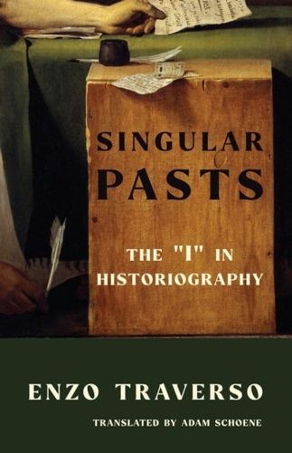 Cover image for Singular Pasts: The  I  in Historiography