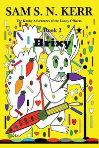 Cover image for Brixy: The Kooky Adventures of the Loopy Officers
