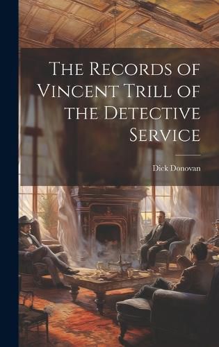 Cover image for The Records of Vincent Trill of the Detective Service
