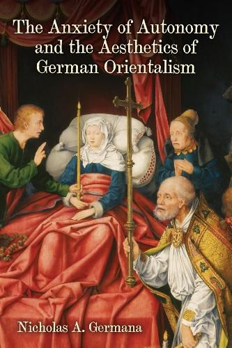 Cover image for The Anxiety of Autonomy and the Aesthetics of German Orientalism