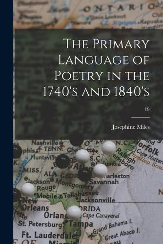 Cover image for The Primary Language of Poetry in the 1740's and 1840's; 19